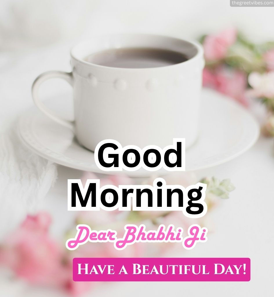 Good Morning Tea Images for Bhabhi Ji