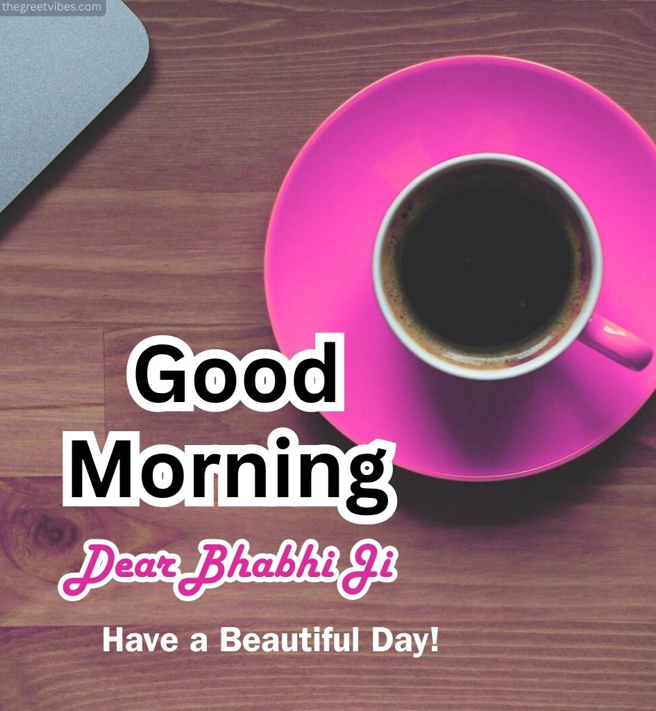 Good Morning Bhabhi Ji Wishes With Tea